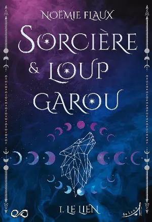 Noëmie Flaux - Sorcière & loup-garou, Tome 1 : Le Lien